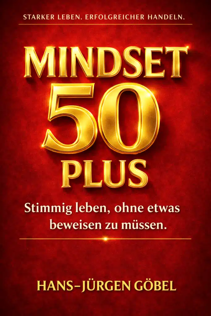 Buchcover Mindset 50 Plus von Hans-Jürgen Göbel über erfolgreiches Leben, persönliches Wachstum und innere Stärke ab 50. Neustart ab 50, Leben neu beginnen mit 50, Midlife Krise Männer, Neuanfang im Leben ab 50, persönliche Entwicklung ab 50